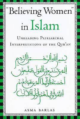 "Believing Women" in Islam: Unreading Patriarchal Interpretations of the Qur'an