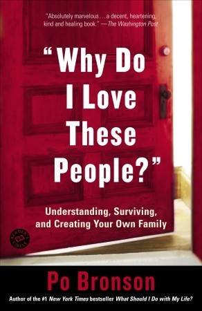 "Why Do I Love These People?": Understanding, Surviving, and Creating Your Own Family