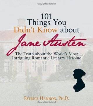 101 Things You Didn't Know About Jane Austen: The Truth about the World's Most Intriguing Romantic Literary Heroine