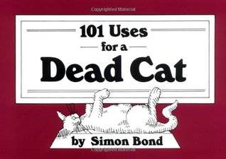 101 Uses for a Dead Cat