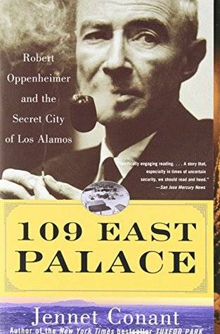 109 East Palace: Robert Oppenheimer and the Secret City of Los Alamos