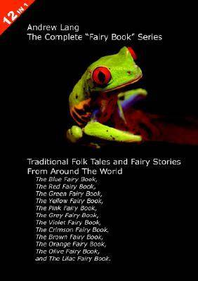 12 Books in 1: Andrew Lang's Complete Fairy Book Series. The Blue, Red, Green, Yellow, Pink, Grey, Violet, Crimson, Brown, Orange, Olive, and Lilac Fairy Books. Traditional Folk Tales and Fairy Stories From Around The World.