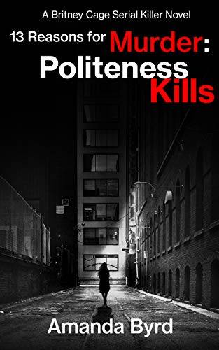 13 Reasons for Murder: Politeness Kills: A Britney Cage Serial Killer Novel