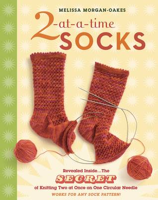 2-at-a-Time Socks: Revealed Inside. . . The Secret of Knitting Two at Once on One Circular Needle; Works for any Sock Pattern!