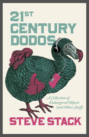 21st Century Dodos: A Collection of Endangered Objects: and Other Stuff