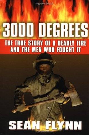 3000 Degrees: The True Story of a Deadly Fire and the Men Who Fought It