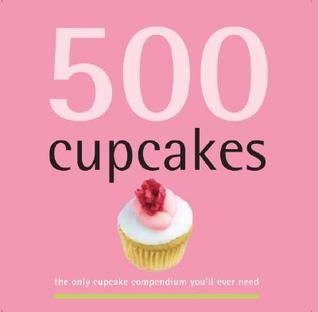 500 Cupcakes: The Only Cupcake Compendium You'll Ever Need (500 Cooking (Sellers))