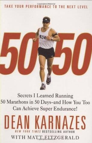 50/50: Secrets I Learned Running 50 Marathons in 50 Days -- and How You Too Can Achieve Super Endurance!