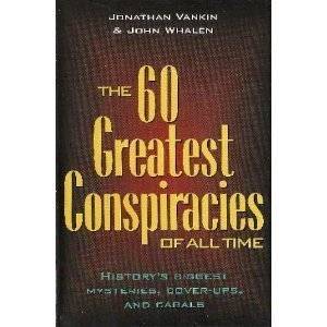 60 Greatest Conspiracies Of All Time - History's Biggest Mysteries, Cover-ups, And Cabals