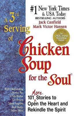 A 3rd Serving of Chicken Soup for the Soul: 101 More Stories To Open the Heart and Rekindle the Spirit