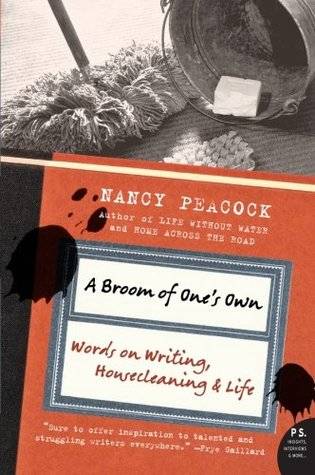 A Broom of One's Own: Words on Writing, Housecleaning & Life