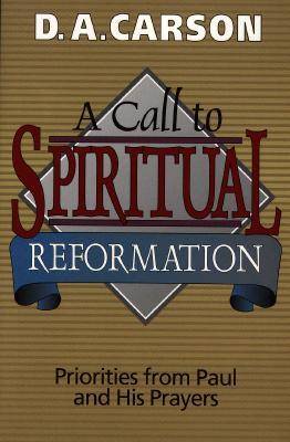 A Call to Spiritual Reformation: Priorities from Paul and His Prayers