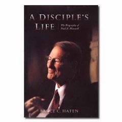 A Disciple's Life: The Biography of Neal A. Maxwell