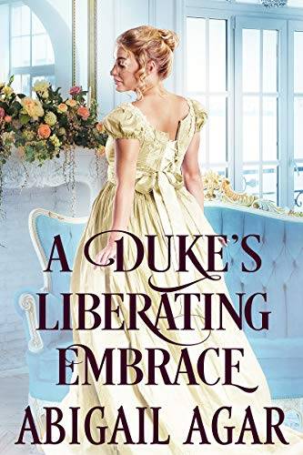 A Duke's Liberating Embrace: A Historical Regency Romance Book