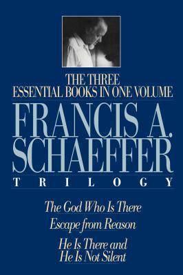 A Francis A. Schaeffer Trilogy: Three Essential Books in One Volume