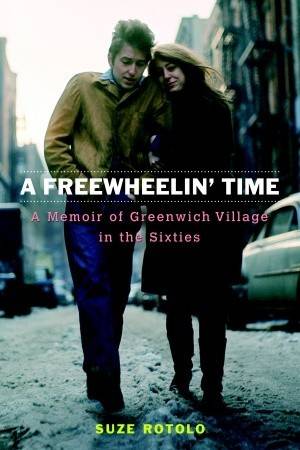A Freewheelin' Time: Greenwich Village in the Sixties, Bob Dylan and Me