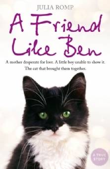 A Friend Like Ben: A Mother Desperate for Love. a Little Boy Unable to Show It. a Cat That Brought Them Together