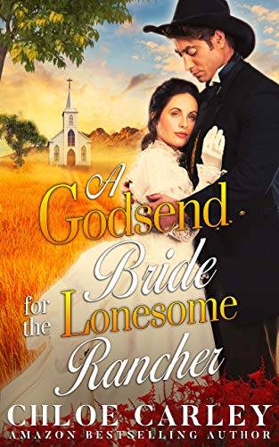 A Godsend Bride for the Lonesome Rancher: A Christian Historical Romance Book