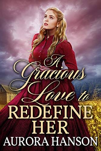A Gracious Love to Redefine Her: A Historical Western Romance Book