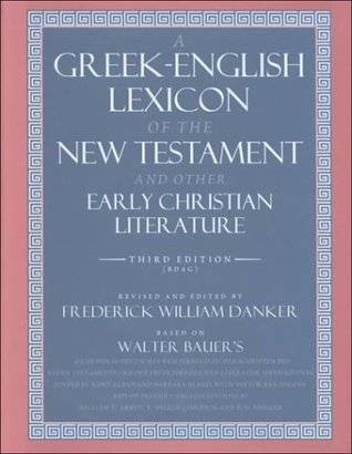 A Greek-English Lexicon of the New Testament & Other Early Christian Literature