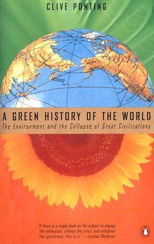 A Green History of the World: The Environment & the Collapse of Great Civilizations