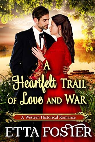 A Heartfelt Trail of Love and War: A Historical Western Romance Novel