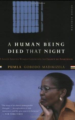 A Human Being Died That Night: A South African Woman Confronts the Legacy of Apartheid