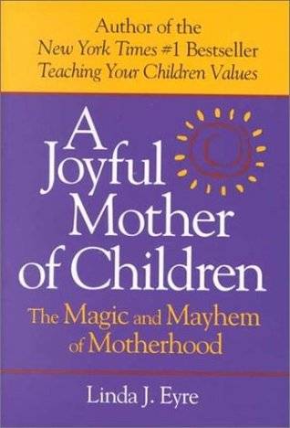 A Joyful Mother of Children: The Magic and Mayhem of Motherhood