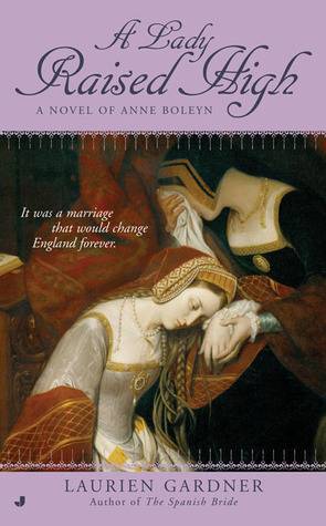 A Lady Raised High: A Novel of Anne Boleyn