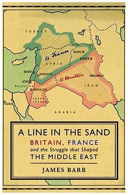 A Line in the Sand: Britain, France and the Struggle for the Mastery of the Middle East