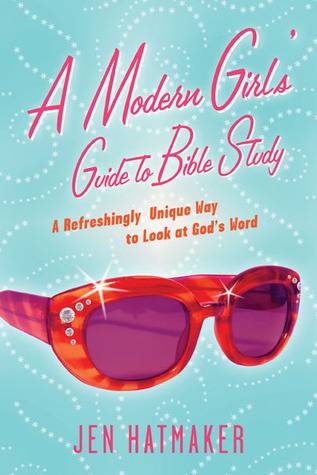 A Modern Girl's Guide to Bible Study: A Refreshingly Unique Look at God's Word