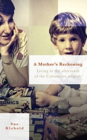 A Mother's Reckoning: Living in the aftermath of the Columbine tragedy