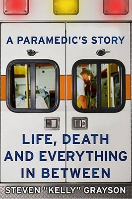 A Paramedic's Story: Life, Death, and Everything in Between