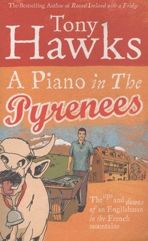 A Piano In The Pyrenees: The Ups and Downs of an Englishman in the French Mountains