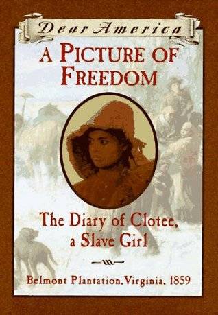 A Picture of Freedom: The Diary of Clotee, a Slave Girl, Belmont Plantation, Virginia 1859