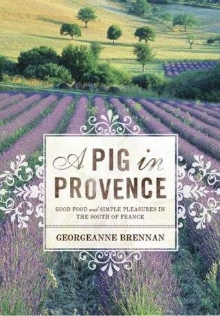 A Pig in Provence: Good Food and Simple Pleasures in the South of France