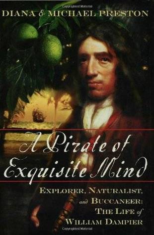 A Pirate of Exquisite Mind: Explorer, Naturalist, and Buccaneer: The Life of William Dampier