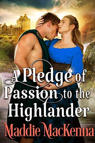 A Pledge of Passion to the Highlander: A Steamy Scottish Historical Romance Novel
