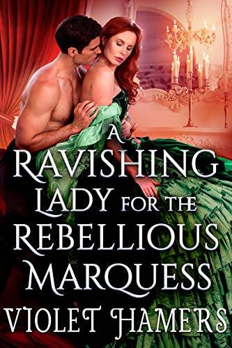 A Ravishing Lady for the Rebellious Marquess: A Steamy Historical Regency Romance Novel