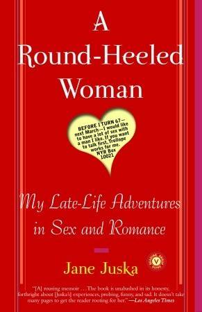 A Round-Heeled Woman: My Late-Life Adventures in Sex and Romance