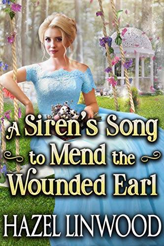A Siren’s Song to Mend the Wounded Earl: A Historical Regency Romance Novel