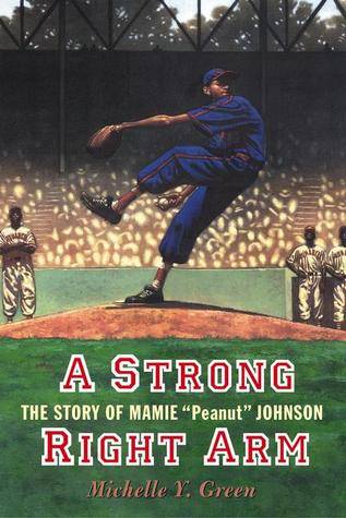 A Strong Right Arm: The Story of Mamie "Peanut" Johnson