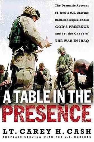 A Table in the Presence: The Dramatic Account of How a U.S. Marine Battalion Experienced God's Presence Amidst the Chaos of the War in Iraq