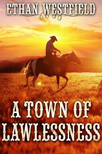 A Town of Lawlessness: A Historical Western Adventure Book