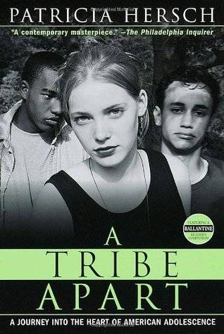 A Tribe Apart: A Journey Into the Heart of American Adolescence