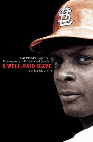 A Well-Paid Slave: Curt Flood's Fight for Free Agency in Professional Sports