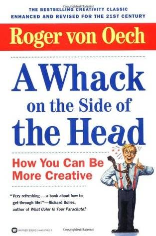 A Whack on the Side of the Head: How You Can Be More Creative