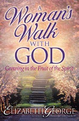 A Woman's Walk with God: Growing in the Fruit of the Spirit