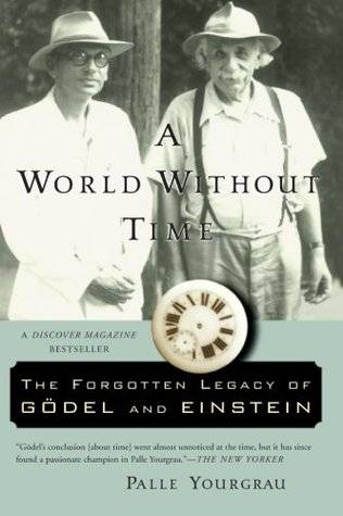 A World Without Time: The Forgotten Legacy of Gödel And Einstein