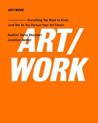 ART/WORK: Everything You Need to Know (and Do) As You Pursue Your Art Career